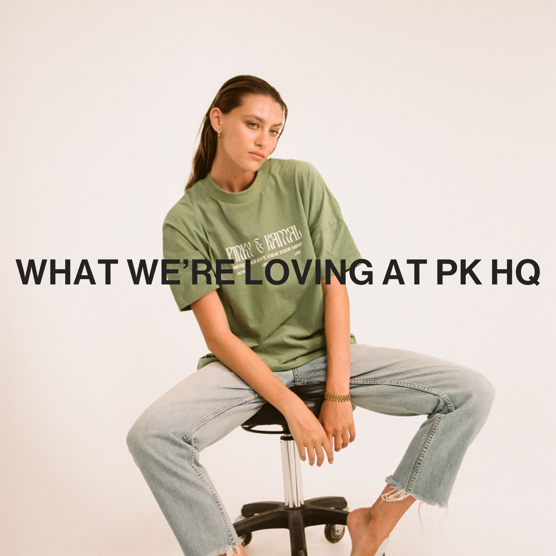WHAT WE'VE BEEN LOVING THIS MONTH AT PK HQ.